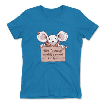 Willing To Undergo Scientific Research For Food Womens T-Shirt in Turquoise color